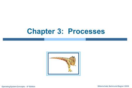 Silberschatz, Galvin and Gagne ©2009 Operating System Concepts – 8 th Edition Chapter 3: Processes.