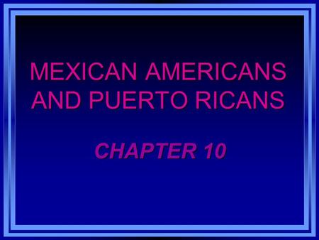 MEXICAN AMERICANS AND PUERTO RICANS