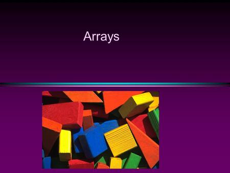 Arrays Slide 2 Arrays * An array is a collection of (homogeneous) data elements that are of the same type (e.g., a collection of integers,characters,