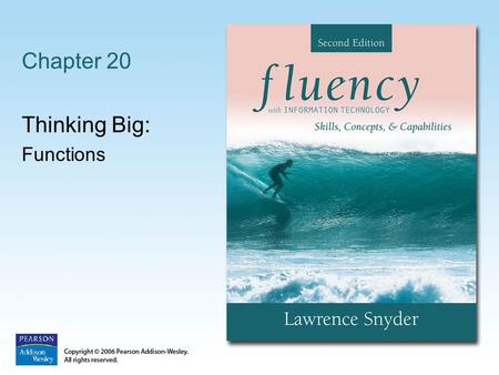 Chapter 20 Thinking Big: Functions. Copyright © 2006 Pearson Addison-Wesley. All rights reserved. 20-2 Anatomy of a Function Functions are packages for.