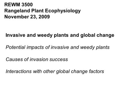 Invasive and weedy plants and global change Potential impacts of invasive and weedy plants Causes of invasion success Interactions with other global change.