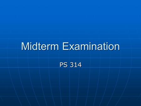 Midterm Examination PS 314. Essay Format Due date: Feb. 28 th, by the beginning of class Due date: Feb. 28 th, by the beginning of class No electronic.
