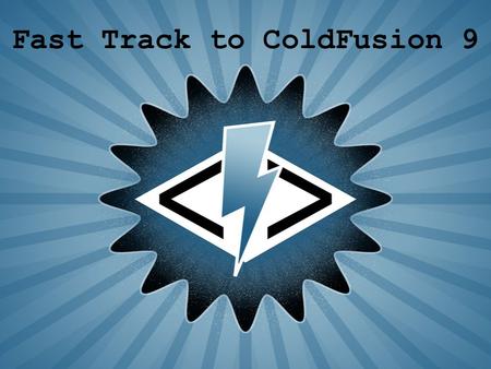 Fast Track to ColdFusion 9. Getting Started with ColdFusion Understanding Dynamic Web Pages ColdFusion Benchmark Introducing the ColdFusion Language Introducing.