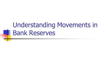 Understanding Movements in Bank Reserves