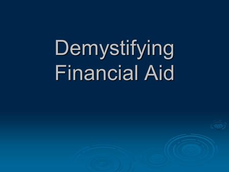 Demystifying Financial Aid. “How can I afford to send my child to an independent school?”
