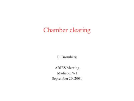 Chamber clearing L. Bromberg ARIES Meeting Madison, WI September 20, 2001.