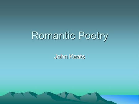 Romantic Poetry John Keats. Outline John Keats; the odesthe odes Ode on a Grecian Urn Notes To Autumn.