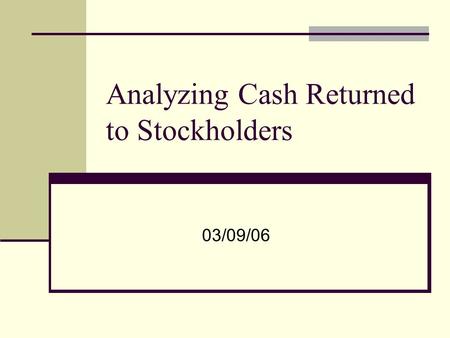 Analyzing Cash Returned to Stockholders 03/09/06.