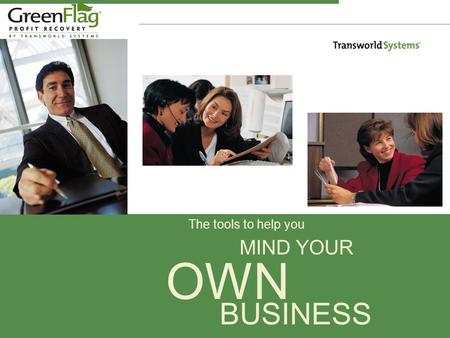 The tools to help you MIND YOUR OWN BUSINESS. Transworld Systems, Inc. We’re in the business of profit recovery. We lead the industry in providing businesses.