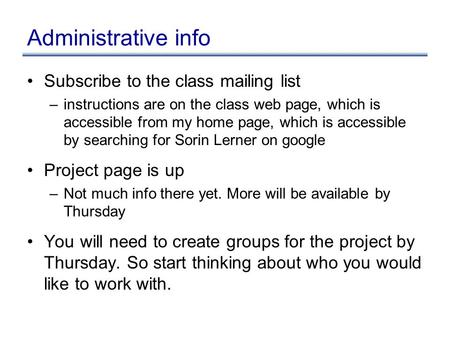 Administrative info Subscribe to the class mailing list –instructions are on the class web page, which is accessible from my home page, which is accessible.