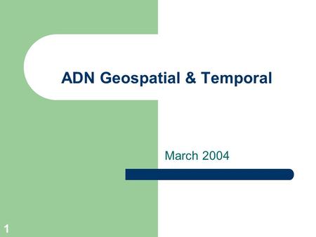 1 ADN Geospatial & Temporal March 2004. 2 Geospatial Purpose Describe geospatial coverage of resources where resources are: – Curriculum, activities,