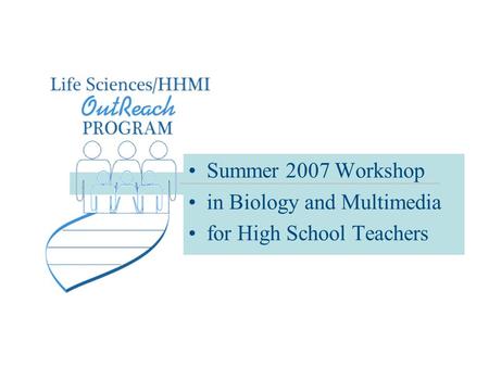 Summer 2007 Workshop in Biology and Multimedia for High School Teachers.
