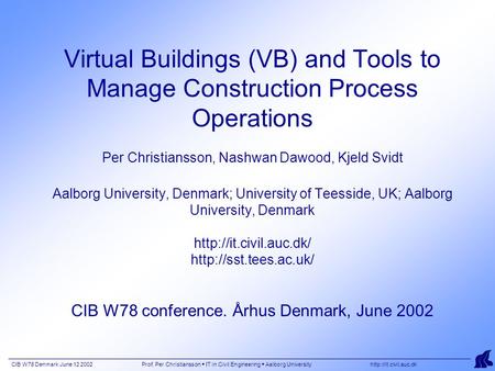 CIB W78 Denmark June 12 2002 Prof. Per Christiansson  IT in Civil Engineering  Aalborg University  Virtual Buildings (VB) and Tools.