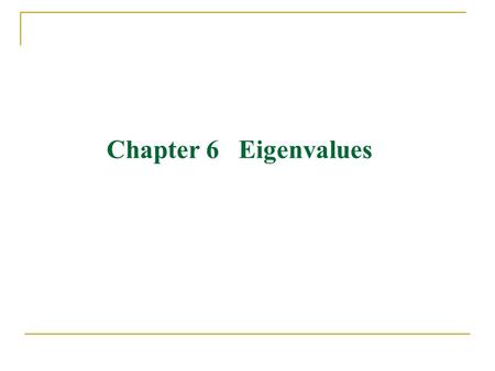 Chapter 6 Eigenvalues.