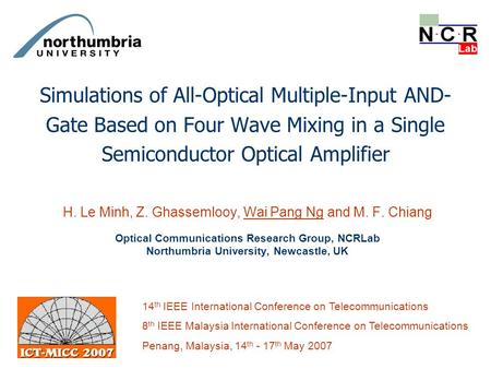 Simulations of All-Optical Multiple-Input AND- Gate Based on Four Wave Mixing in a Single Semiconductor Optical Amplifier H. Le Minh, Z. Ghassemlooy, Wai.
