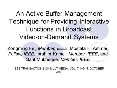 An Active Buffer Management Technique for Providing Interactive Functions in Broadcast Video-on-Demand Systems Zongming Fei, Member, IEEE, Mostafa H. Ammar,