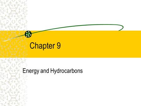 Chapter 9 Energy and Hydrocarbons. Chapter Outline Energy from Fuels Alkanes: Backbone of Organic Chemistry Petroleum Refining Octane ratings.