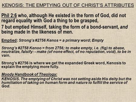 KENOSIS: THE EMPTYING OUT OF CHRIST’S ATTRIBUTES Phil 2:6 who, although He existed in the form of God, did not regard equality with God a thing to be grasped,