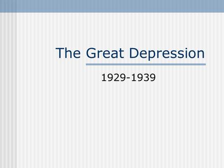 The Great Depression 1929-1939. The Great Depression Affected almost every economy in the world Began with the Stock Market Crash in October 1929 Supply.