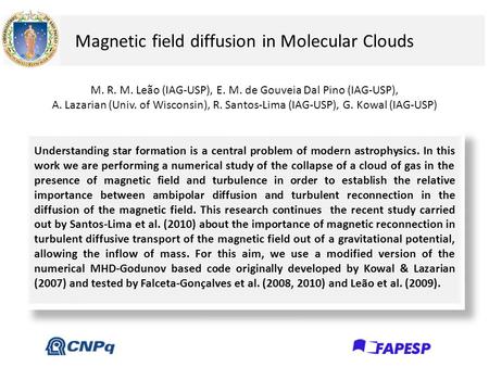 Magnetic field diffusion in Molecular Clouds Understanding star formation is a central problem of modern astrophysics. In this work we are performing a.