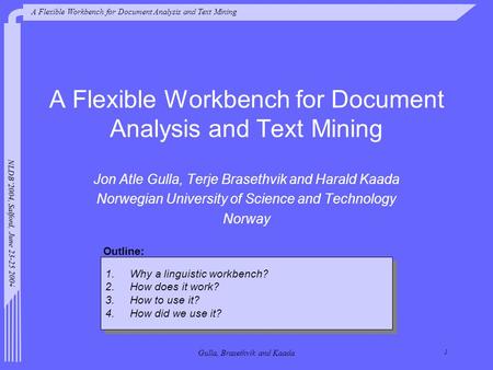 A Flexible Workbench for Document Analysis and Text Mining NLDB’2004, Salford, June 23-25 2004 1 Gulla, Brasethvik and Kaada A Flexible Workbench for Document.