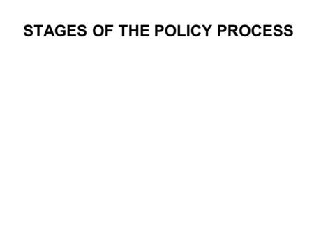 STAGES OF THE POLICY PROCESS