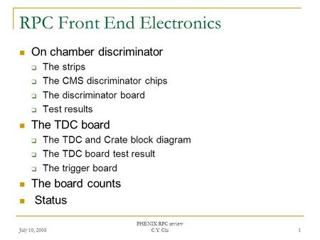 July 10, 2008 PHENIX RPC review C.Y. Chi 1 RPC Front End Electronics On chamber discriminator  The strips  The CMS discriminator chips  The discriminator.