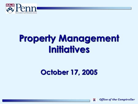 Office of the Comptroller Property Management Initiatives October 17, 2005.