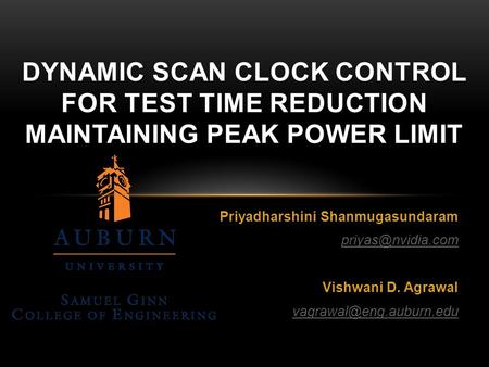 Priyadharshini Shanmugasundaram Vishwani D. Agrawal DYNAMIC SCAN CLOCK CONTROL FOR TEST TIME REDUCTION MAINTAINING.