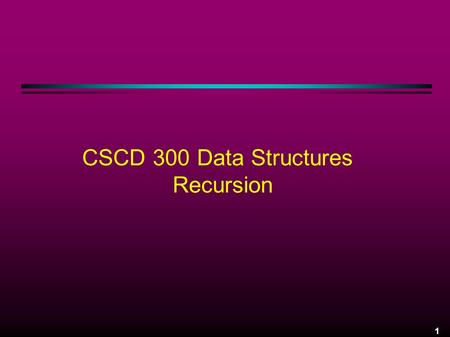 1 CSCD 300 Data Structures Recursion. 2 Proof by Induction Introduction only - topic will be covered in detail in CS 320 Prove: N   i = N ( N + 1.