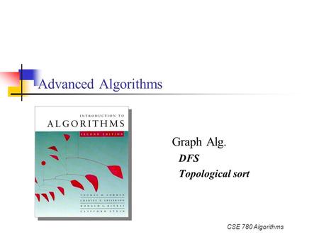 CSE 780 Algorithms Advanced Algorithms Graph Alg. DFS Topological sort.