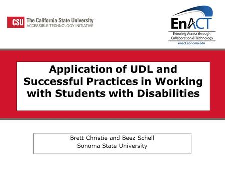 Application of UDL and Successful Practices in Working with Students with Disabilities Brett Christie and Beez Schell Sonoma State University.