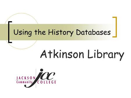 Using the History Databases Atkinson Library. Using the History Databases Facts on File’s History Database Center is a set of comprehensive and authoritative.