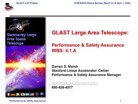 GLAST LAT ProjectDOE/NASA Status Review, March 31 & April 1, 2004 Performance & Safety Assurance 1 GLAST Large Area Telescope: Performance & Safety Assurance.