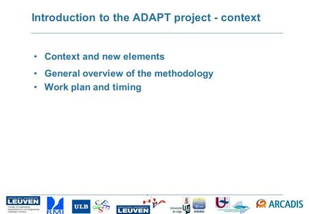 Introduction to the ADAPT project - context Context and new elements General overview of the methodology Work plan and timing.