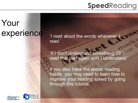 Your experience ‘I read aloud the words whenever I read.’ ‘If I don’t understand something, I’ll read that part again until I understand.’ If you also.