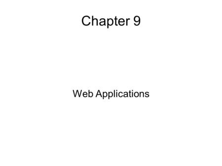 Chapter 9 Web Applications. Web Applications are public and available to the entire world. Easy access to the application means also easy access for malicious.