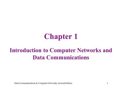Data Communications & Computer Networks, Second Edition1 Chapter 1 Introduction to Computer Networks and Data Communications.