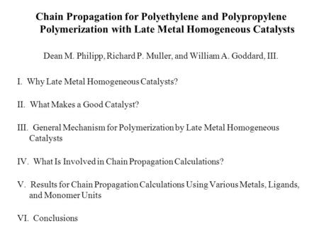 Chain Propagation for Polyethylene and Polypropylene Polymerization with Late Metal Homogeneous Catalysts Dean M. Philipp, Richard P. Muller, and William.