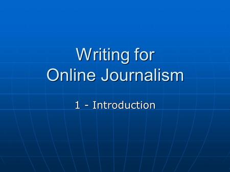 Writing for Online Journalism 1 - Introduction. Origins of the Newspaper “... obsessive exchange of news is one of the oldest human activities” (Mitchell.