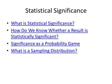Statistical Significance What is Statistical Significance? How Do We Know Whether a Result is Statistically Significant? How Do We Know Whether a Result.