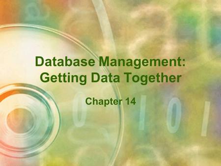 Database Management: Getting Data Together Chapter 14.
