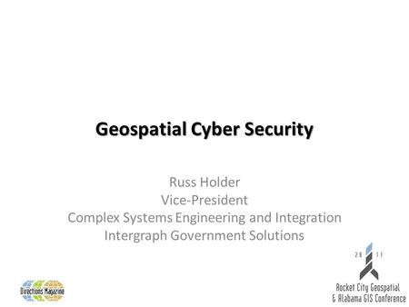 Geospatial Cyber Security Russ Holder Vice-President Complex Systems Engineering and Integration Intergraph Government Solutions.
