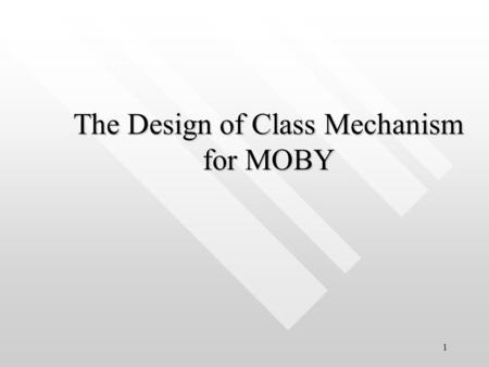 1 The Design of Class Mechanism for MOBY. 2 Earlier Software designers have to choose between the following schemes for the development Earlier Software.
