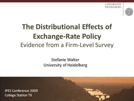 Stefanie Walter IPES 2009 1/9 Stefanie Walter University of Heidelberg IPES Conference 2009 College Station TX The Distributional Effects of Exchange-Rate.