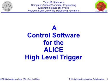 CHEP04 - Interlaken - Sep. 27th - Oct. 1st 2004T. M. Steinbeck for the Alice Collaboration1/27 A Control Software for the ALICE High Level Trigger Timm.