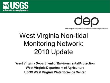 West Virginia Non-tidal Monitoring Network: 2010 Update West Virginia Department of Environmental Protection West Virginia Department of Agriculture USGS.