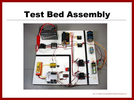 Vex 1.0 © 2006 Carnegie Mellon Robotics Academy Inc. Test Bed Assembly.