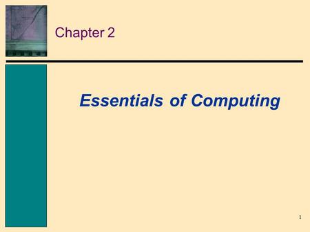 1 Chapter 2 Essentials of Computing. 2 CSIS-116: Survey of Information Technology This week’s Agenda –Finish Chapter 1 –Start Chapter 2.