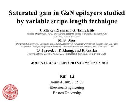 Saturated gain in GaN epilayers studied by variable stripe length technique Rui Li Journal Club, 3.05.07 Electrical Engineering Boston University J. Mickevičiusa.